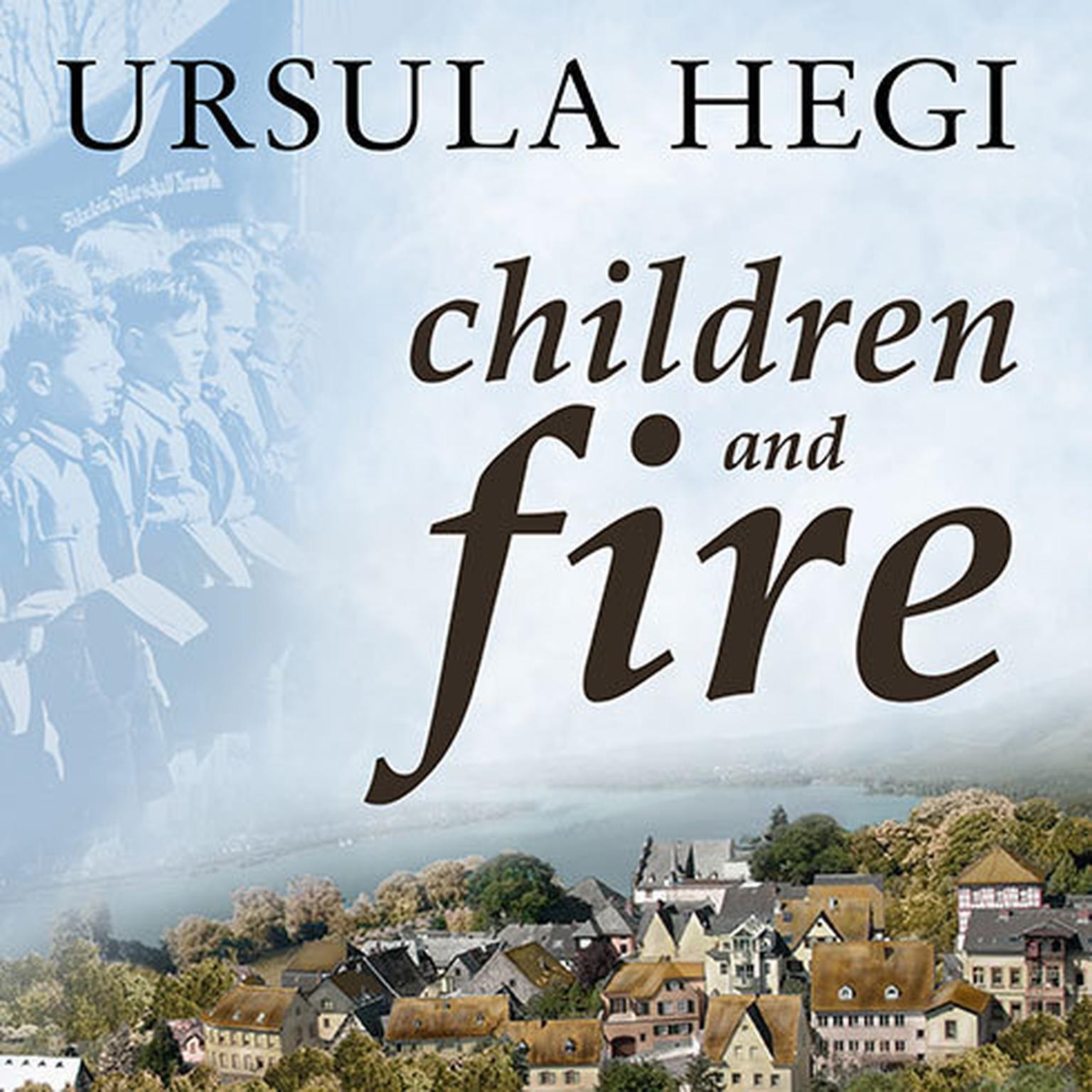 Children and Fire: A Novel Audiobook, by Ursula Hegi