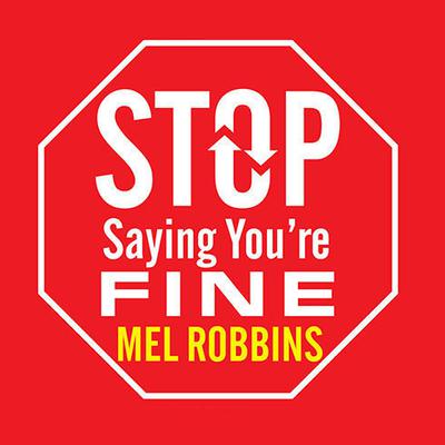 Stop Saying You're Fine: Discover a More Powerful You Audiobook, by Mel Robbins