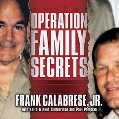 Operation Family Secrets: How a Mobsters Son and the FBI Brought Down Chicagos Murderous Crime Family Audiobook, by Frank Calabrese