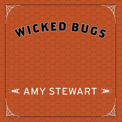 Wicked Bugs: The Louse That Conquered Napoleon's Army and Other Diabolical Insects Audiobook, by Amy Stewart