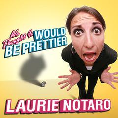 We Thought You Would be Prettier: True Tales of the Dorkiest Girl Alive Audiobook, by Laurie Notaro