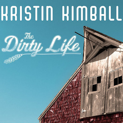 The Dirty Life: On Farming, Food, and Love Audiobook, by Kristin Kimball
