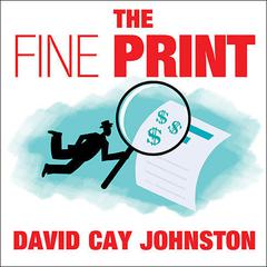 The Fine Print: How Big Companies Use 'Plain English' to Rob You Blind Audiobook, by David Cay Johnston