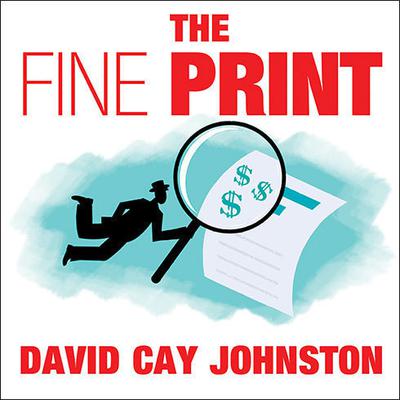 The Fine Print: How Big Companies Use Plain English to Rob You Blind Audiobook, by David Cay Johnston