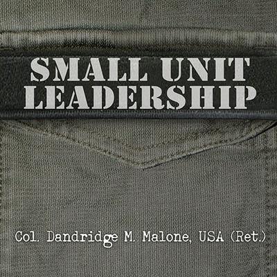 Small Unit Leadership: A Commonsense Approach Audiobook, by Dandridge M. Malone