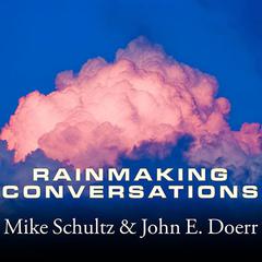 Rainmaking Conversations: Influence, Persuade, and Sell in Any Situation Audiobook, by Mike Schultz