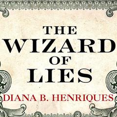 The Wizard of Lies: Bernie Madoff and the Death of Trust Audiobook, by Diana B. Henriques