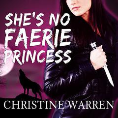 Shes No Faerie Princess Audiobook, by Christine Warren