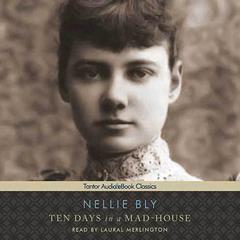 Ten Days in a Mad-House Audiobook, by Nellie Bly