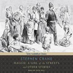 Maggie: A Girl of the Streets and other Stories Audiobook, by Stephen Crane
