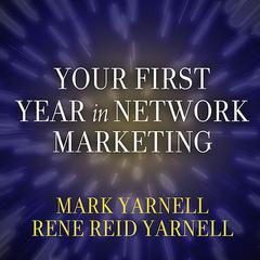 Your First Year in Network Marketing: Overcome Your Fears, Experience Success, and Achieve Your Dreams! Audiobook, by Mark Yarnell