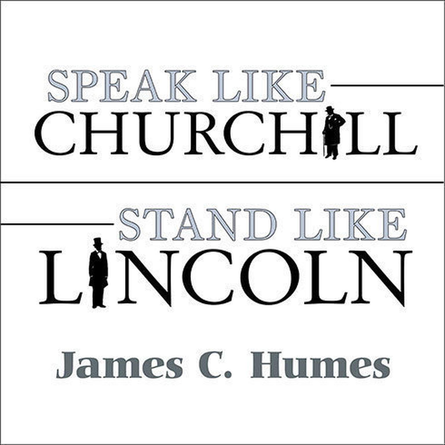 Speak Like Churchill, Stand Like Lincoln: 21 Powerful Secrets of Historys Greatest Speakers Audiobook, by James C. Humes