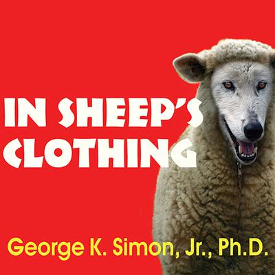 In Sheep's Clothing: Understanding and Dealing with Manipulative People Audiobook, by 