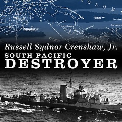 South Pacific Destroyer: The Battle for the Solomons from Savo Island to Vella Gulf Audiobook, by Russell Sydnor Crenshaw