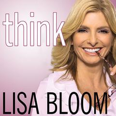 Think: Straight Talk for Women to Stay Smart in a Dumbed-Down World Audiobook, by Lisa Bloom