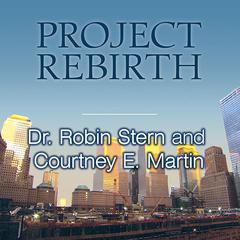 Project Rebirth: Survival and the Strength of the Human Spirit from 9/11 Survivors Audiobook, by Robin Stern