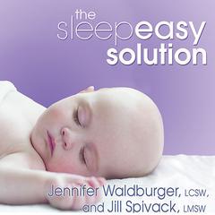 The Sleepeasy Solution: The Exhausted Parent's Guide to Getting Your Child to Sleep---from Birth to Age 5 Audiobook, by 