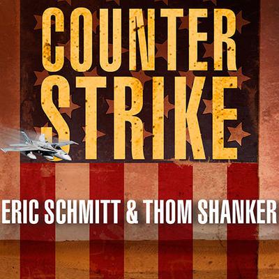 Counterstrike: The Untold Story of Americas Secret Campaign Against Al Qaeda Audiobook, by Eric Schmitt