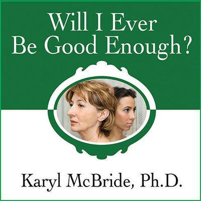 Will I Ever Be Good Enough?: Healing the Daughters of Narcissistic Mothers Audiobook, by Karyl McBride