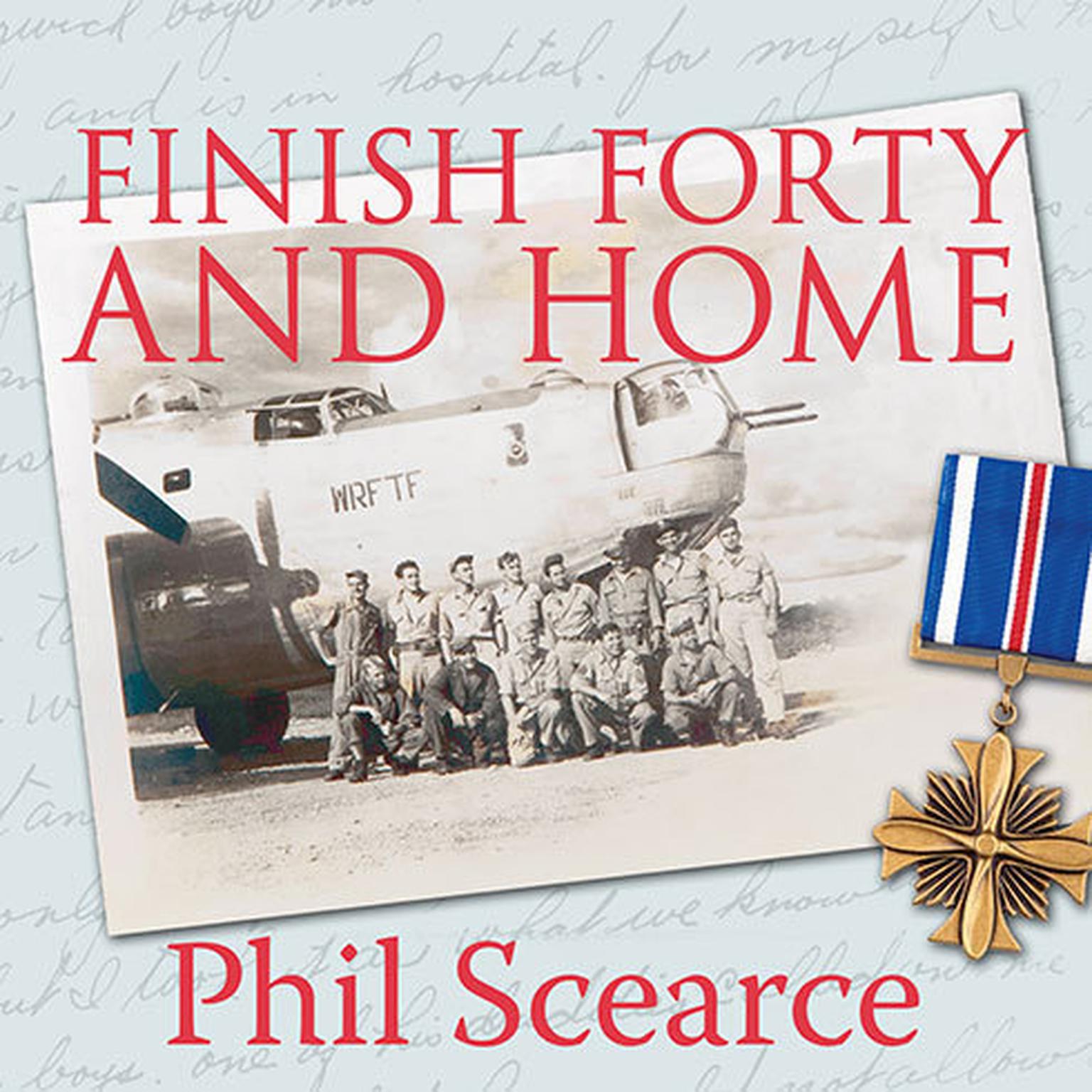 Finish Forty and Home: The Untold World War II Story of B-24s in the Pacific Audiobook