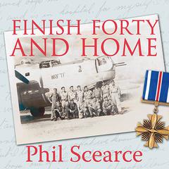 Finish Forty and Home: The Untold World War II Story of B-24s in the Pacific Audiobook, by Phil Scearce