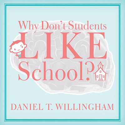 Why Don't Students Like School?: A Cognitive Scientist Answers Questions About How the Mind Works and What It Means for the Classroom Audiobook, by Daniel T. Willingham