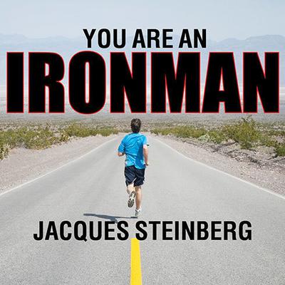 You Are an Ironman: How Six Weekend Warriors Chased Their Dream of Finishing the Worlds Toughest Triathlon Audiobook, by Jacques Steinberg