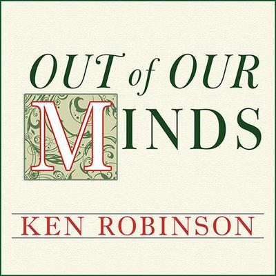 Out of Our Minds: Learning to Be Creative Audiobook, by 