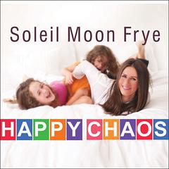 Happy Chaos: From Punky to Parenting and My Perfectly Imperfect Adventures In Between Audiobook, by Soleil Moon Frye