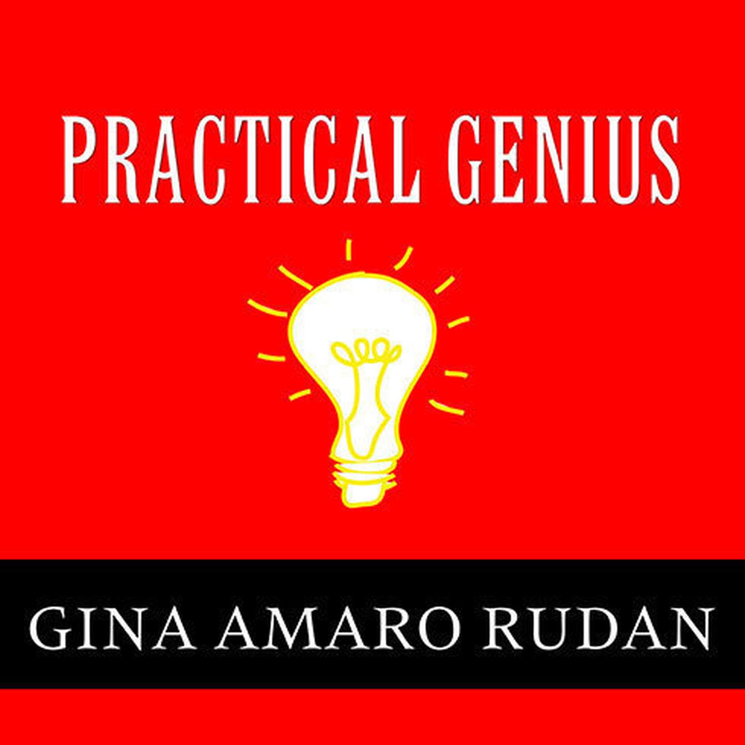 Practical Genius: The Real Smarts You Need to Get Your Talents and Passions Working for You Audiobook, by Gina Amaro Rudan