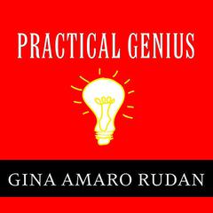 Practical Genius: The Real Smarts You Need to Get Your Talents and Passions Working for You Audiobook, by 