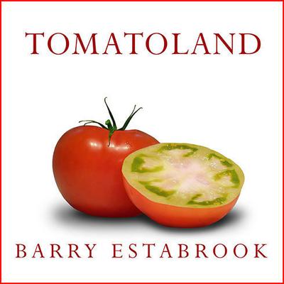Tomatoland: How Modern Industrial Agriculture Destroyed Our Most Alluring Fruit Audiobook, by Barry Estabrook