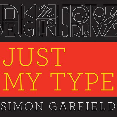 Just My Type: A Book About Fonts Audiobook, by Simon Garfield