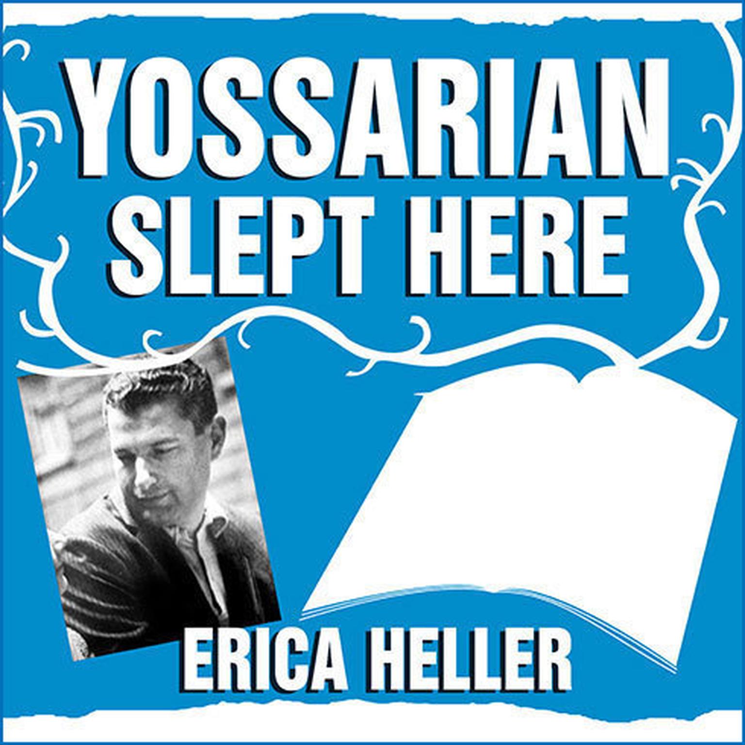 Yossarian Slept Here: When Joseph Heller Was Dad, the Apthorp Was Home, and Life Was a Catch-22 Audiobook, by Erica Heller