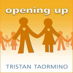 Opening Up: A Guide to Creating and Sustaining Open Relationships Audiobook, by Tristan Taormino