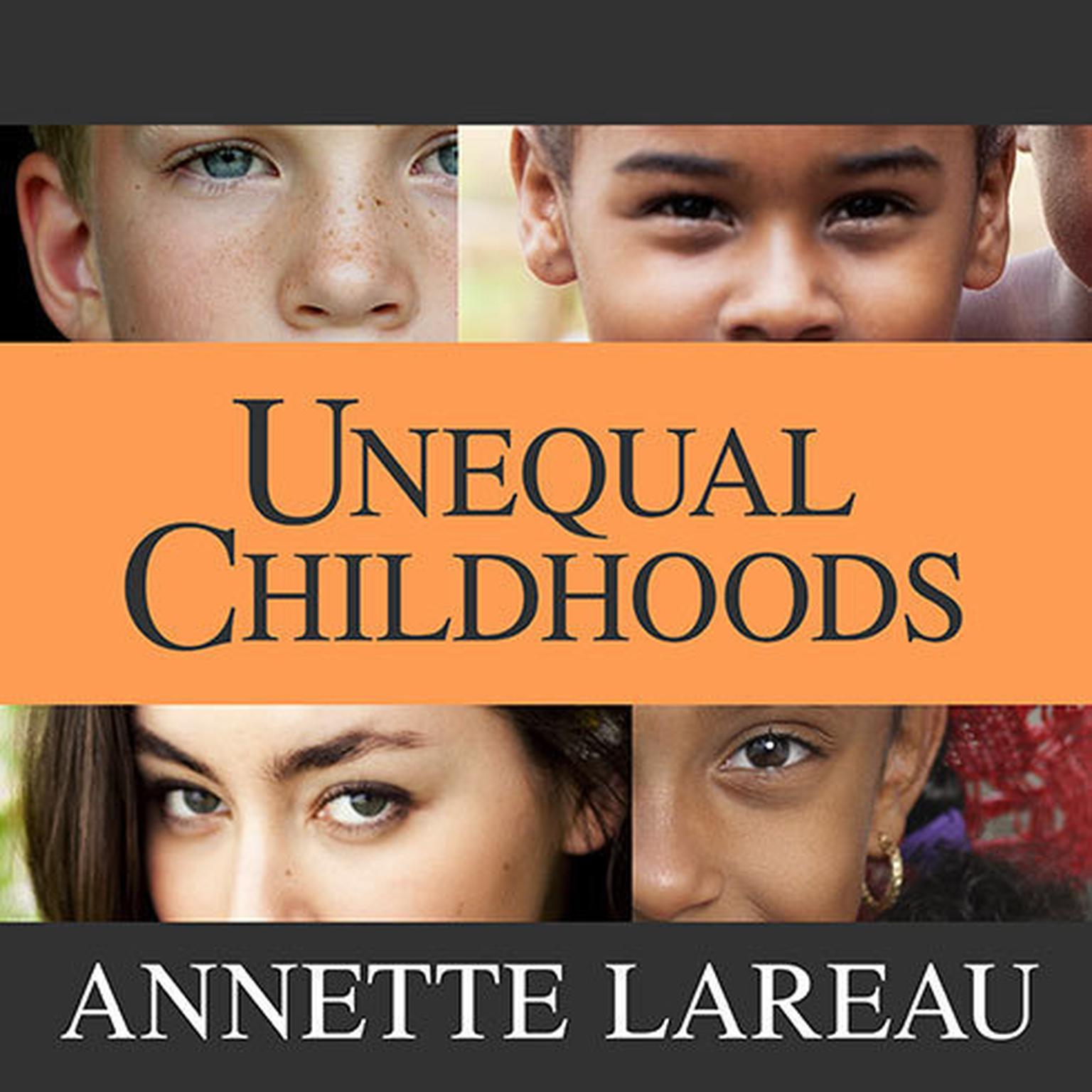 Unequal Childhoods: Class, Race, and Family Life, Second Edition, with an Update a Decade Later Audiobook, by Annette Lareau