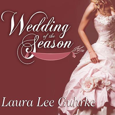 Wedding of the Season Audiobook, by Laura Lee Guhrke
