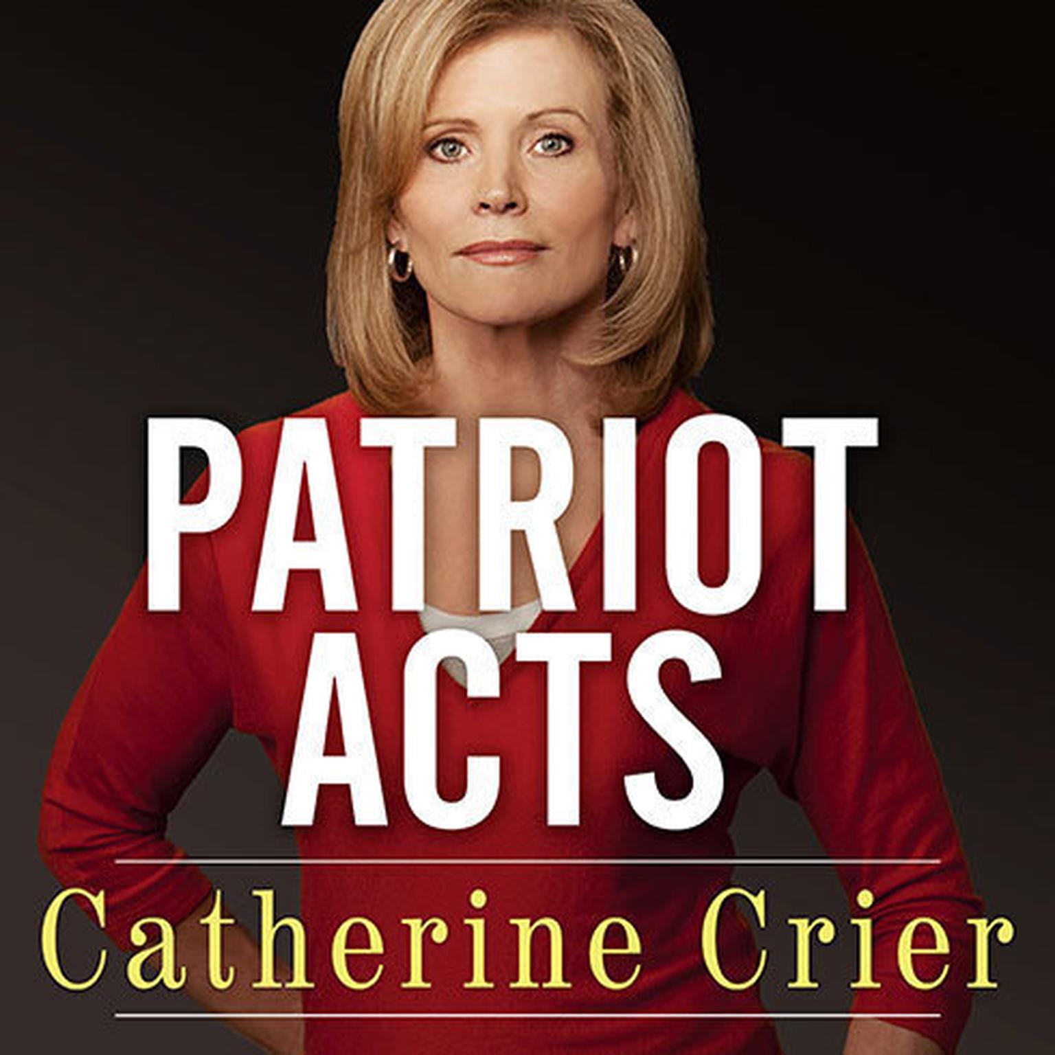 Patriot Acts: What Americans Must Do to Save the Republic Audiobook, by Catherine Crier