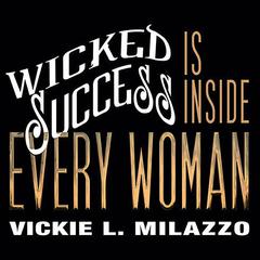 Wicked Success Is Inside Every Woman Audiobook, by Vickie L. Milazzo