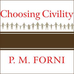 Choosing Civility: The Twenty-five Rules of Considerate Conduct Audiobook, by P. M. Forni