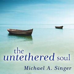 The Untethered Soul: The Journey Beyond Yourself Audiobook, by 
