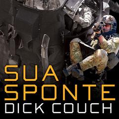 Sua Sponte: The Forging of a Modern American Ranger Audiobook, by Dick Couch