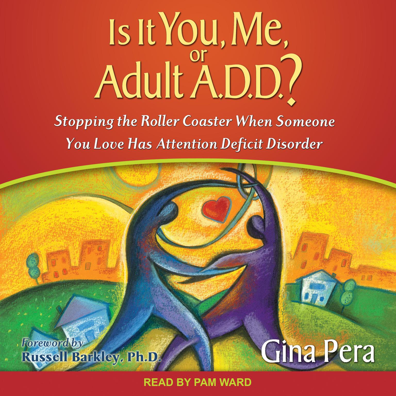 Is It You, Me, or Adult A.D.D.?: Stopping the Roller Coaster When Someone You Love Has Attention Deficit Disorder Audiobook, by Gina Pera