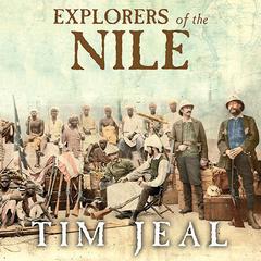 Explorers of the Nile: The Triumph and Tragedy of a Great Victorian Adventure Audiobook, by Tim Jeal