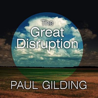 The Great Disruption: Why the Climate Crisis Will Bring On the End of Shopping and the Birth of a New World Audiobook, by Paul Gilding