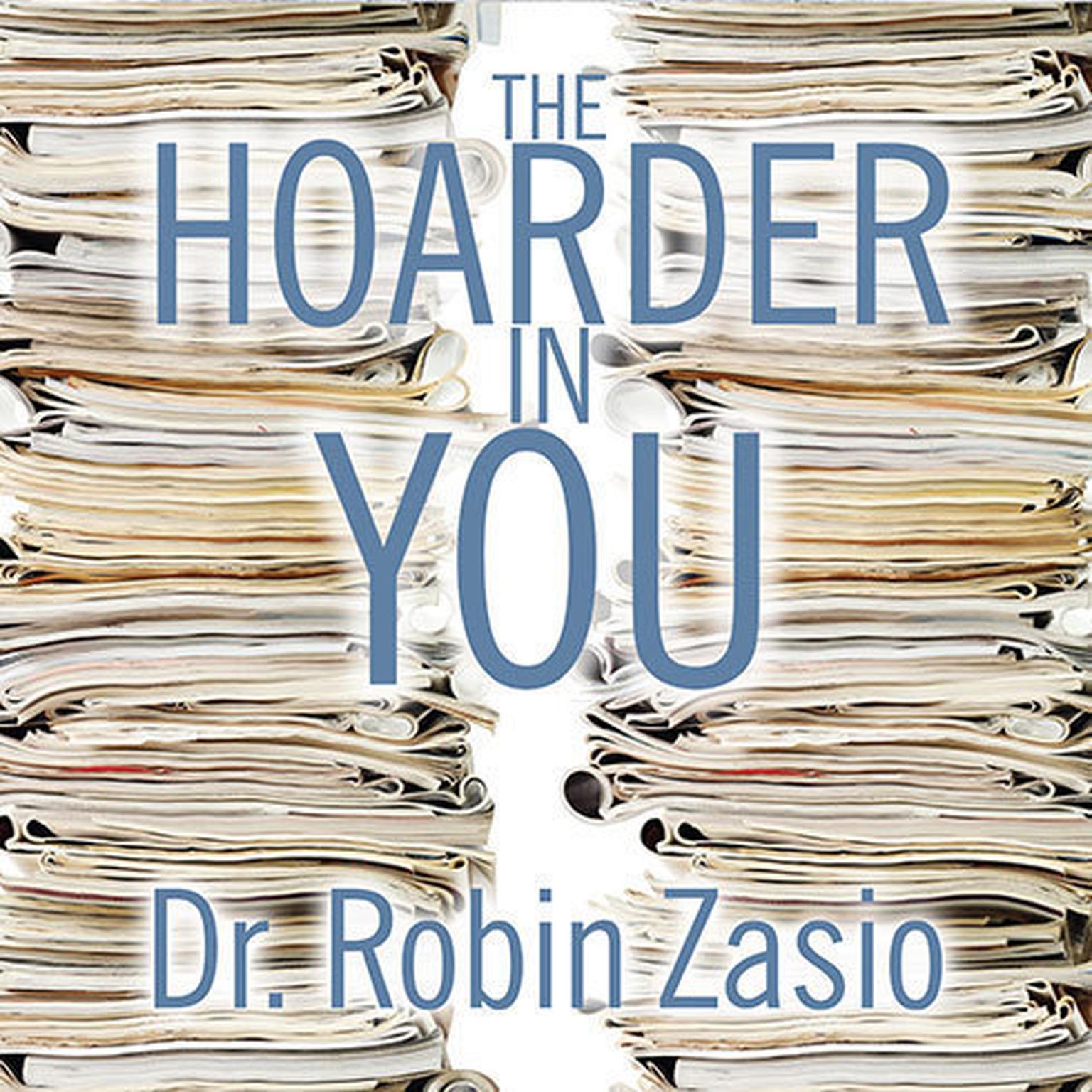 The Hoarder in You: How to Live a Happier, Healthier, Uncluttered Life Audiobook, by Robin Zasio
