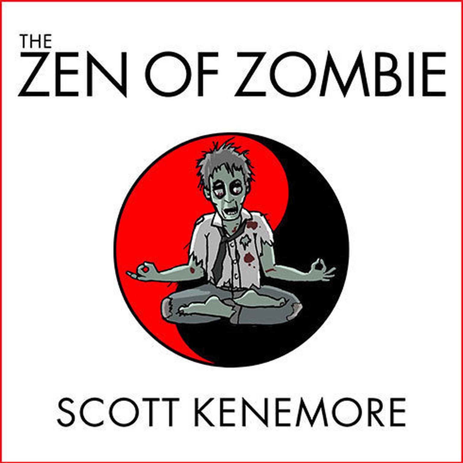 The Zen of Zombie: Better Living Through the Undead Audiobook, by Scott Kenemore