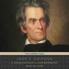 A Disquisition on Government Audiobook, by John C. Calhoun