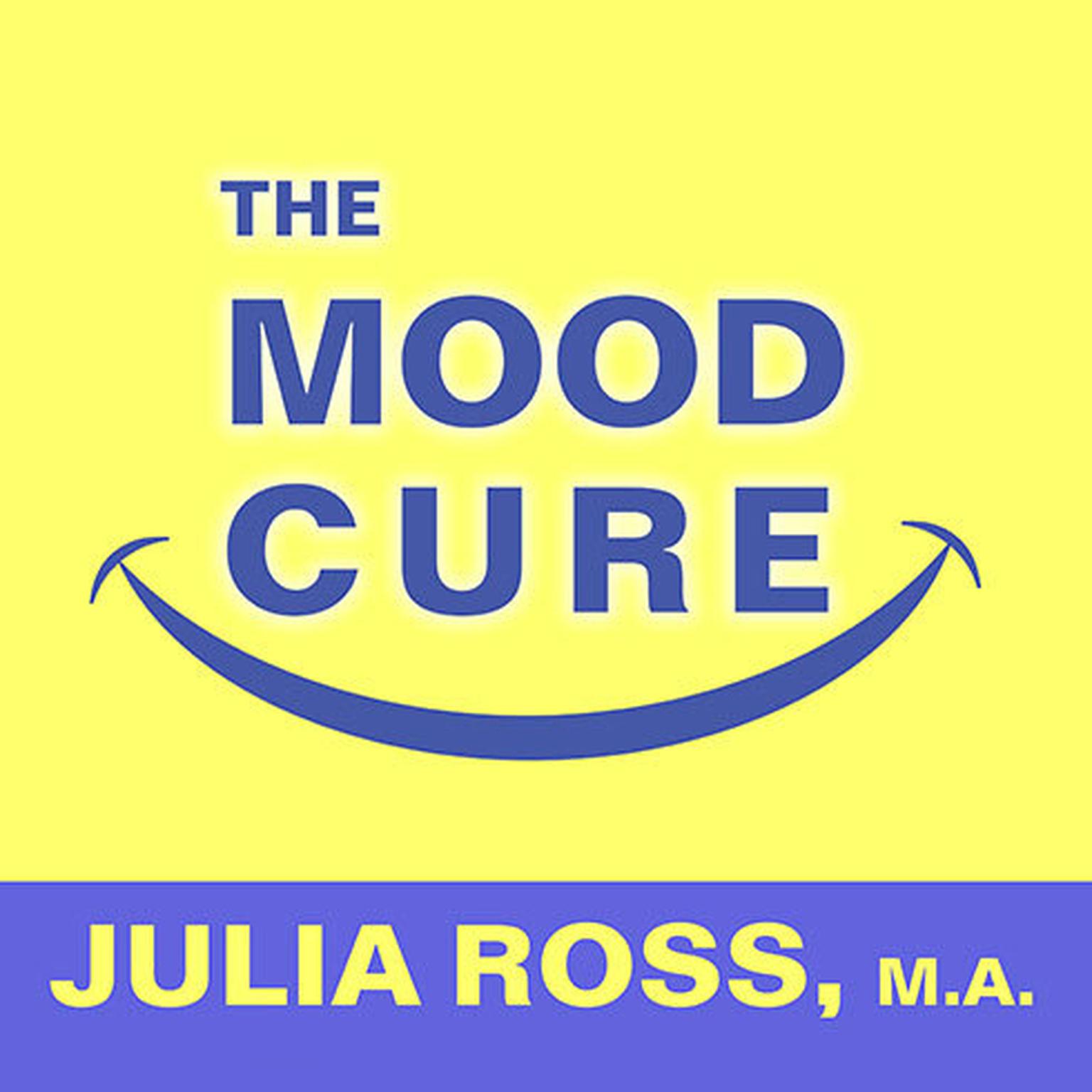 The Mood Cure: The 4-Step Program to Take Charge of Your Emotions---Today Audiobook, by Julia Ross