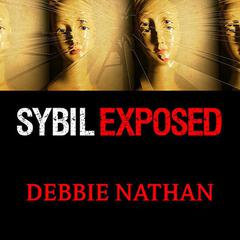 Sybil Exposed: The Extraordinary Story Behind the Famous Multiple Personality Case Audiobook, by Debbie Nathan